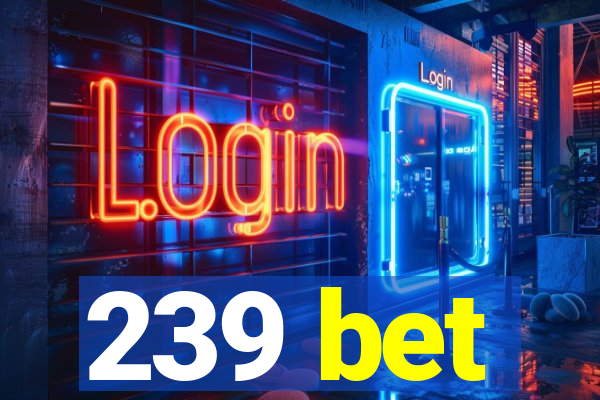 239 bet